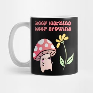 Keep learning keep growing a cute mushroom with a flower Mug